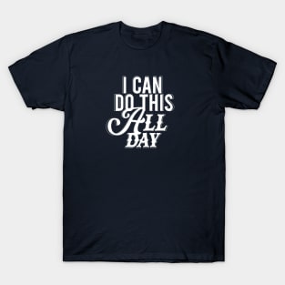 i can do this all day T-Shirt